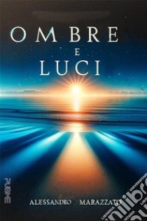 Ombre e luci. E-book. Formato EPUB ebook di Alessandro Marazzato