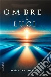 Ombre e luci. E-book. Formato EPUB ebook di Alessandro Marazzato