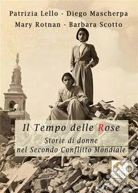 Il tempo delle roseStorie di donne nel secondo conflitto mondiale. E-book. Formato EPUB ebook