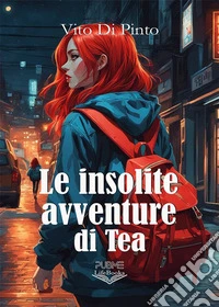 Le insolite avventure di Tea. E-book. Formato EPUB ebook