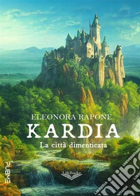 Kardia - La città dimenticata. E-book. Formato EPUB ebook