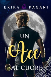 Un ACE al cuore. E-book. Formato EPUB ebook