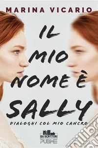 Il mio nome è SallyDialoghi col mio cancro. E-book. Formato EPUB ebook