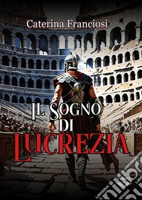 Il sogno di Lucrezia. E-book. Formato EPUB ebook