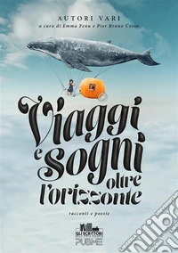 Viaggi e sogni oltre l'orizzonte. E-book. Formato EPUB ebook