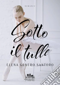 Sotto il tulle. E-book. Formato EPUB ebook