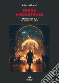 Il ballo di galaTerra ancestrale (Vol. 1,5 intermezzo). E-book. Formato EPUB ebook