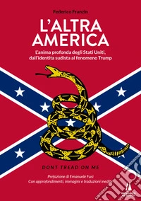 L'altra AmericaL'anima profonda degli Stati Uniti, dall'identità sudista al fenomeno Trump. E-book. Formato EPUB ebook