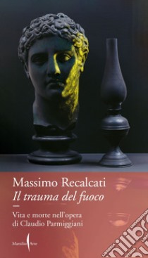 Il trauma del fuoco: Vita e morte nell'opera di Claudio Parmiggiani. E-book. Formato EPUB ebook di Massimo Recalcati