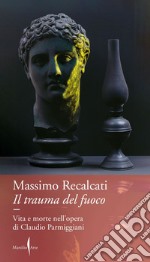 Il trauma del fuoco: Vita e morte nell'opera di Claudio Parmiggiani. E-book. Formato EPUB