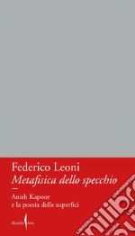 Metafisica dello specchio: Anish Kapoor e la poesia delle superfici. E-book. Formato EPUB ebook