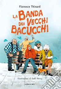 La banda dei vecchi bacucchi. E-book. Formato EPUB ebook
