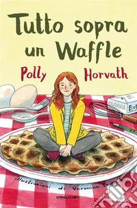 Tutto sopra un Waffle. E-book. Formato EPUB ebook