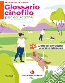 Glossario cinofilo per educatoriL'amico dell'uomo in ordine alfabetico. E-book. Formato EPUB ebook di Raimondo De Paula