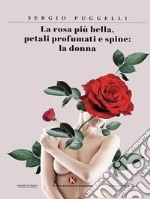 La rosa più bella, petali profumati e spine: la donna. E-book. Formato EPUB ebook