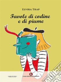 Favole di codine e di piume. E-book. Formato EPUB ebook di Elvira Trap