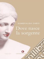 Dove nasce la sorgente. E-book. Formato EPUB