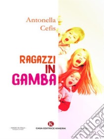 Ragazzi in gamba. E-book. Formato EPUB ebook di Antonella Cefis