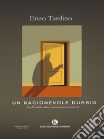 Un ragionevole dubbio. E-book. Formato EPUB ebook di Enzo Tardino