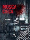 Mosca Cieca. E-book. Formato EPUB ebook di Stefano Maffei