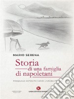 Storia di una famiglia di napoletaniPasquale Esposito come l&apos;Araba Fenice. E-book. Formato EPUB ebook