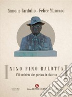 Nino Pino BalottaL&apos;illuminista che poetava in dialetto. E-book. Formato EPUB