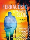 Ferragosto a Paradise lsland. E-book. Formato EPUB ebook di Sostene Schena