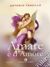 Amare è d'Amore. E-book. Formato EPUB ebook di Antonio Tanzillo