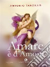 Amare è d'Amore. E-book. Formato EPUB ebook di Antonio Tanzillo