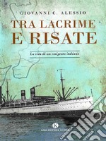 Tra lacrime e risateLa vita di un emigrato italiano. E-book. Formato EPUB ebook