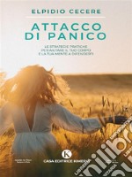 Attacco di panicoLe strategie pratiche per aiutare il tuo corpo e la tua mente a difenderti. E-book. Formato EPUB ebook