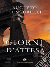 Giorni d'attesa. E-book. Formato EPUB ebook di Augusto Centurelli