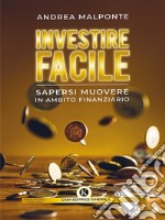 Investire facileSapersi muovere in ambito finanziario. E-book. Formato EPUB