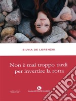 Non è mai troppo tardi per invertire la rotta. E-book. Formato EPUB ebook