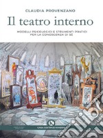 Il teatro internoModelli psicologici e strumenti pratici per la conoscenza di sé. Un testo ad uso di professionisti e non. E-book. Formato EPUB ebook