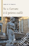 Se a fumare è il primo caffè. E-book. Formato EPUB ebook di Carlo Di Biagio