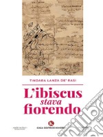 L&apos;ibiscus stava fiorendo. E-book. Formato EPUB ebook