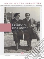 D&apos;amore, una storiaLatitudine 44° parallelo. E-book. Formato EPUB ebook