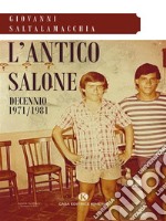 L&apos;antico saloneDecennio 1971/1981. E-book. Formato EPUB