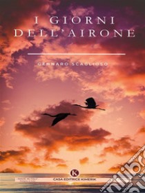 I giorni dell'airone. E-book. Formato EPUB ebook di Gennaro Scaglioso