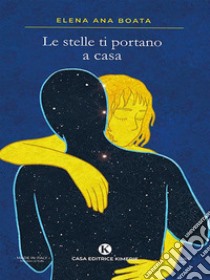 Le stelle ti portano a casa. E-book. Formato EPUB ebook di Elena Ana Boata