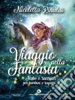 Viaggio nella fantasiaFiabe e racconti per bambini e ragazzi. E-book. Formato EPUB ebook