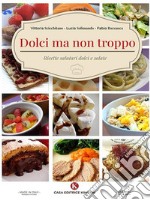 Dolci ma non troppoRicette salutari dolci e salate. E-book. Formato EPUB