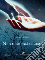 Non ti ho mai salutato. E-book. Formato EPUB