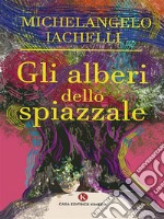 Gli alberi dello spiazzale. E-book. Formato EPUB ebook