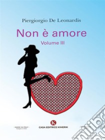 Non è amorevolume III. E-book. Formato EPUB ebook di Piergiorgio De Leonardis