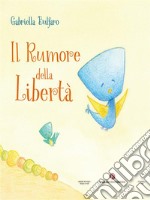 Il rumore della libertà. E-book. Formato EPUB ebook