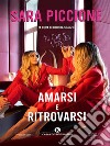 Amarsi e Ritrovarsi. E-book. Formato EPUB ebook di Sara Piccione