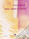 Dal mio corpo. E-book. Formato EPUB ebook