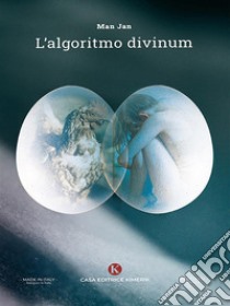 L'algoritmo divinum. E-book. Formato EPUB ebook di Jan Man